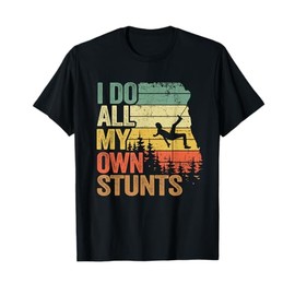 I Do All My Own Stunts Mountain Climber Funny Rock Climbing T-Shirt
