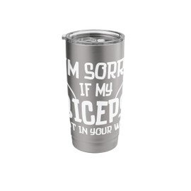 I'm Sorry If My Biceps Got in Your Way Funny Gym Workout Stainless Steel Insulated Tumbler