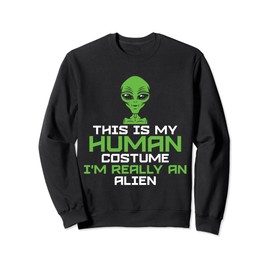 This Is My Human Costume I'm Really An Alien Sweatshirt