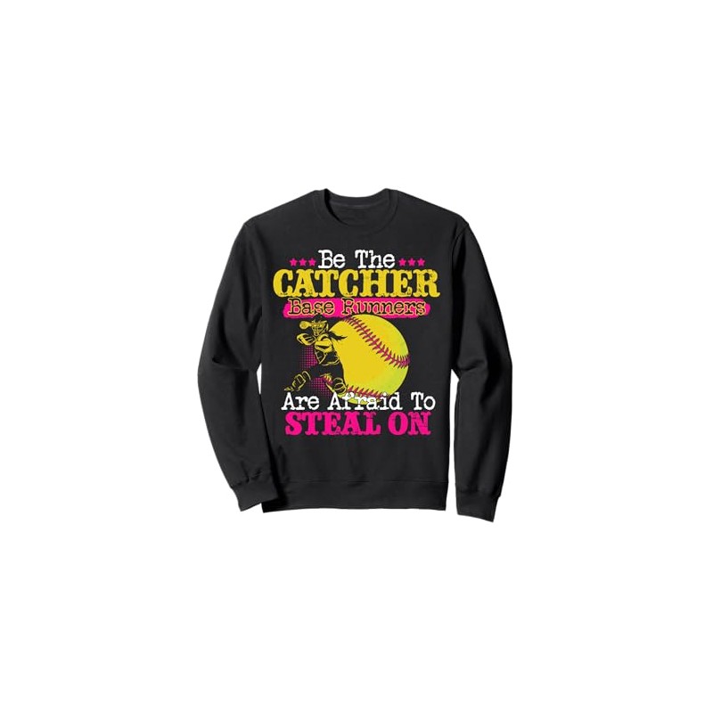 Be The Catcher Softball Player Steal Defense Gifts Sweatshirt