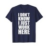 I Don't Know I Just Work Here Shirt - Clever