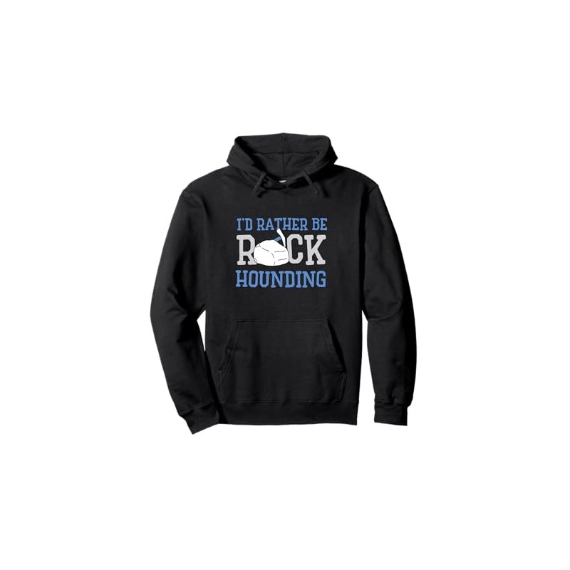 Geologist Geology - I'd rather be rock hounding Pullover Hoodie