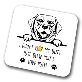 Labrador Coaster I Didn't My Butt Just Blew You A Love Puff Pet Present Labrador Dog Mum Dad Friend Joke Funny Gift Birthday Christmas, Hardboard Coaster