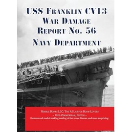 USS Franklin CV13 War Damage Report No. 56: With Bonus Report on USS Wasp (CV7) Loss in Action (AI Lab for Book-Lovers)