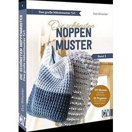 Das große Häkelmuster 1x1 – Die schönsten Noppenmuster Band 3: Häkeln für Anfänger und Fortgeschrittene.