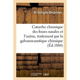 Du Catarrhe chronique des fosses nasales et de l'ozène, traitement par la galvanocaustique chimique