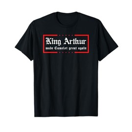 Medieval Festival King Arthur Camelot Great Again Ren Faire T-Shirt