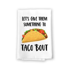 Honey Dew Gifts, Let's Give Them Something to Taco Bout, 27 Inches by 27 Inches, Taco Towel Kitchen, Funny Food Themed Gift, Funny Food Towel, 10457