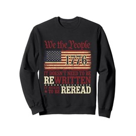 US Flag Constitution of the USA Needs To Be Reread 1776 Sweatshirt