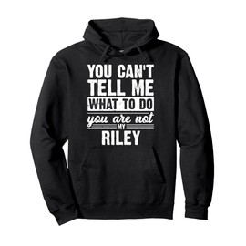 You Can't Tell Me What To Do You Are Not My Riley Funny Pullover Hoodie