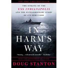 In Harm's Way: The Sinking of the USS Indianapolis and the Extraordinary Story of Its Survivors