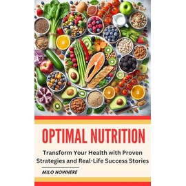  Optimal Nutrition: Transform Your Health with Proven Strategies and Real-Life Success StoriesMilo