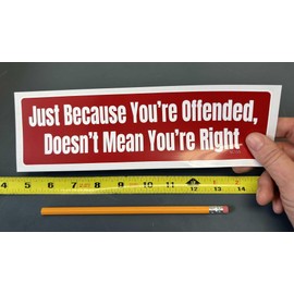 Gear Tatz - Just Because You're Offended, Doesn't Mean You're Right - Funny Bumper Sticker - 3 x 10 inches - Professionally Made in The USA - Vinyl Decal