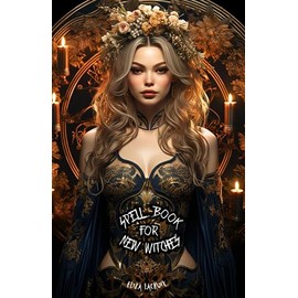 Spell Book for New Witches: Wiccan Grimoire of Shadows for beginners, Pagan White Magic Witchcraft for Wealth, Money, Abundance, Career Manifestation, ... Occult Protections, and Wicca Herbalism