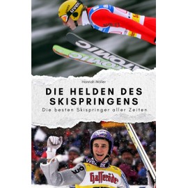 Die Helden des Skispringens - Das perfekte Geschenk für Männer und Frauen zu Weihnachten und Geburtstag: Die besten Skispringer aller Zeiten