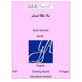 Lead Me On-- Brian Schmidt-SATB