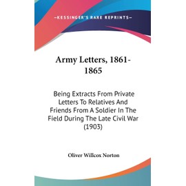 Army Letters, 1861-1865: Being Extracts From Private Letters To Relatives And Friends From A Soldier In The Field During The Late Civil War (1903)