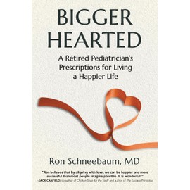 Bigger Hearted: A Retired Pediatrician’s Prescriptions for Living a Happier Life