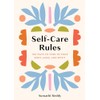 Self-Care Rules: 100 Ways to Tend to Your Body, Mind,