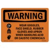 OSHA Waring Sign - Wear Goggles Face Shield Rubber Gloves