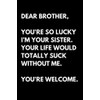 Dear Brother: Funny Brother Appreciation Notebook With Lined Pages, Great