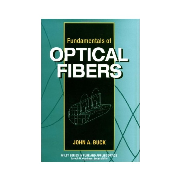 Fundamentals of Optical Fibers (Wiley Series in Pure and Applied
