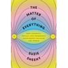 The Matter of Everything: How Curiosity, Physics, and Improbable Experiments