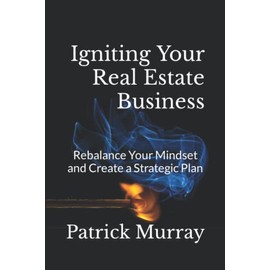 Igniting Your Real Estate Business: Rebalance Your Mindset and Create a Strategic Plan