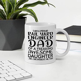 Father Day Gift Ideas For Daddy Men, I'm A Proud RAIL YARD ENGINEER Dad Of Freaking Awesome Daughter RAIL YARD ENGINEER 11OZ White Ceramic Mug
