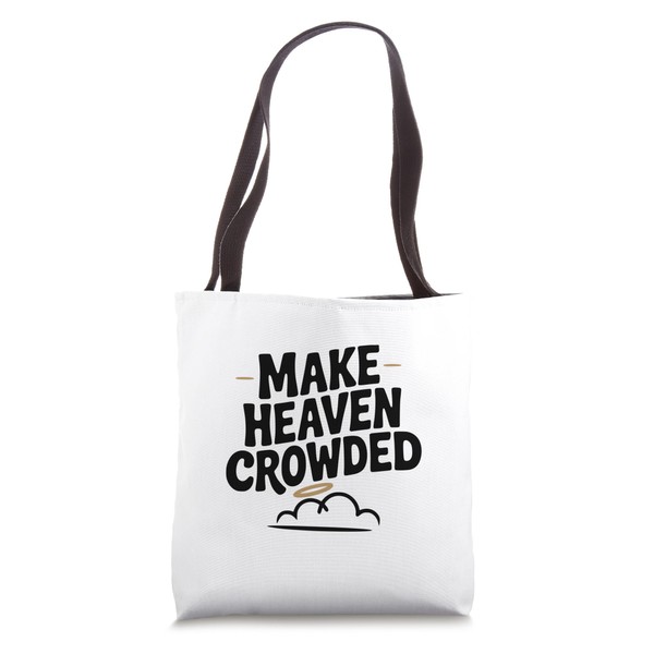 Make Heaven Crowded Christian Faith Inspirational Tote Bag