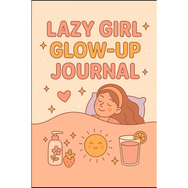 Lazy Girl Glow-Up Journal: Self-Care, Mood Tracking & Motivation for