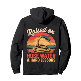 Raised on Hose Water and Hard Lessons. Funny Pullover Hoodie