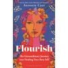 Flourish: The Extraordinary Journey Into Finding Your Best Self