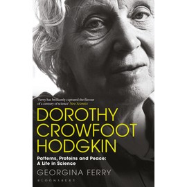 Dorothy Crowfoot Hodgkin: Patterns, Proteins and Peace: A Life in Science