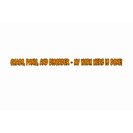 Chaos, Panic & Disorder- My Work Here's Done 4x4 Off Road Car Sticker Orange