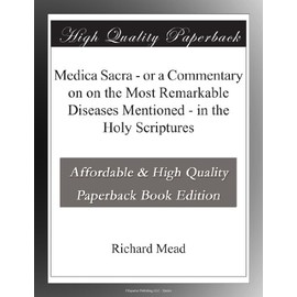 Medica Sacra - or a Commentary on on the Most Remarkable Diseases Mentioned - in the Holy Scriptures