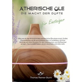Ätherische Öle für Einsteiger - Die Macht der Düfte: Alles was du über Aromatherapie und ätherische Öle wissen musst. Großes Pflanzenlexikon mit 80 ... lindern, besser einschlafen und vieles mehr.