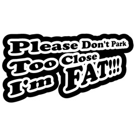 Please Don't Park Too Close I'm Fat Decal/Sticker