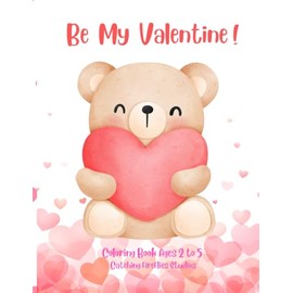 Be My Valentine!: Coloring Book for Ages 2-5
