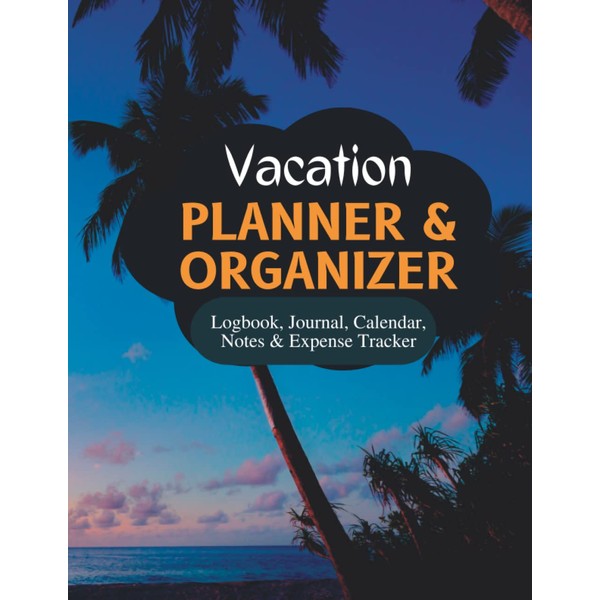 Vacation Planner Organizer: Journal and Logbook, Expense Tracker, Trip Planner,