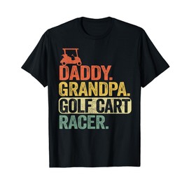 Daddy Grandpa Golf Cart Racer Dad Golf Players Funny Golfing T-Shirt