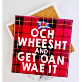Och wheesht and get oan wae it, Funny Scottish gift, Novelty Scotland Marble Coaster
