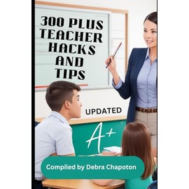 300 Plus Teacher Hacks and Tips