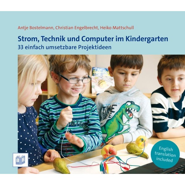 Strom, Technik und Computer im Kindergarten: 33 einfach umsetzbare Projektideen