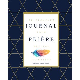 Journal Prière: 52 semaines pour apaiser l'anxiété
