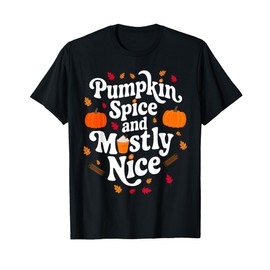 Pumpkin Spice and Mostly Nice Fall for Everyone T-Shirt