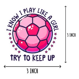 3Pcs - I Know I Play Like A Girl Sticker - Pink Soccer Sticker - Laptop Kindle Phone Sticker - Water Bottle Sticker - Notebook Sticker