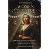 The Wonderful Women of Theatre: A History of Ancient &