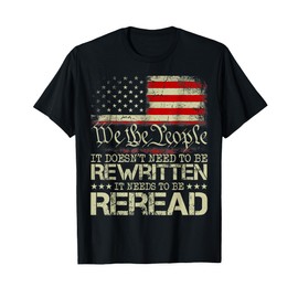 It Doesn't need to be Rewritten Constitution We the People T-Shirt