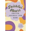 Faithful Heart Prayer Journal For Kids: Scripture and Prayer Christian